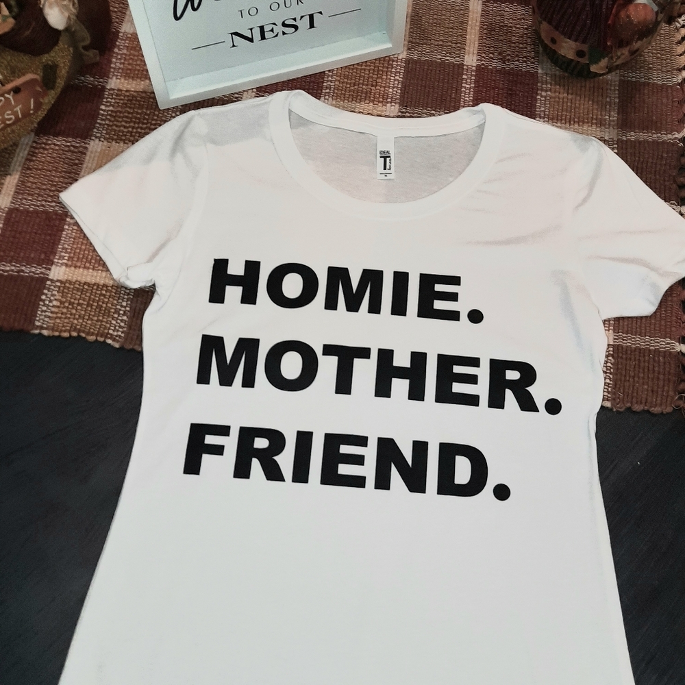 Homie. Mother. Friend. T-shirt